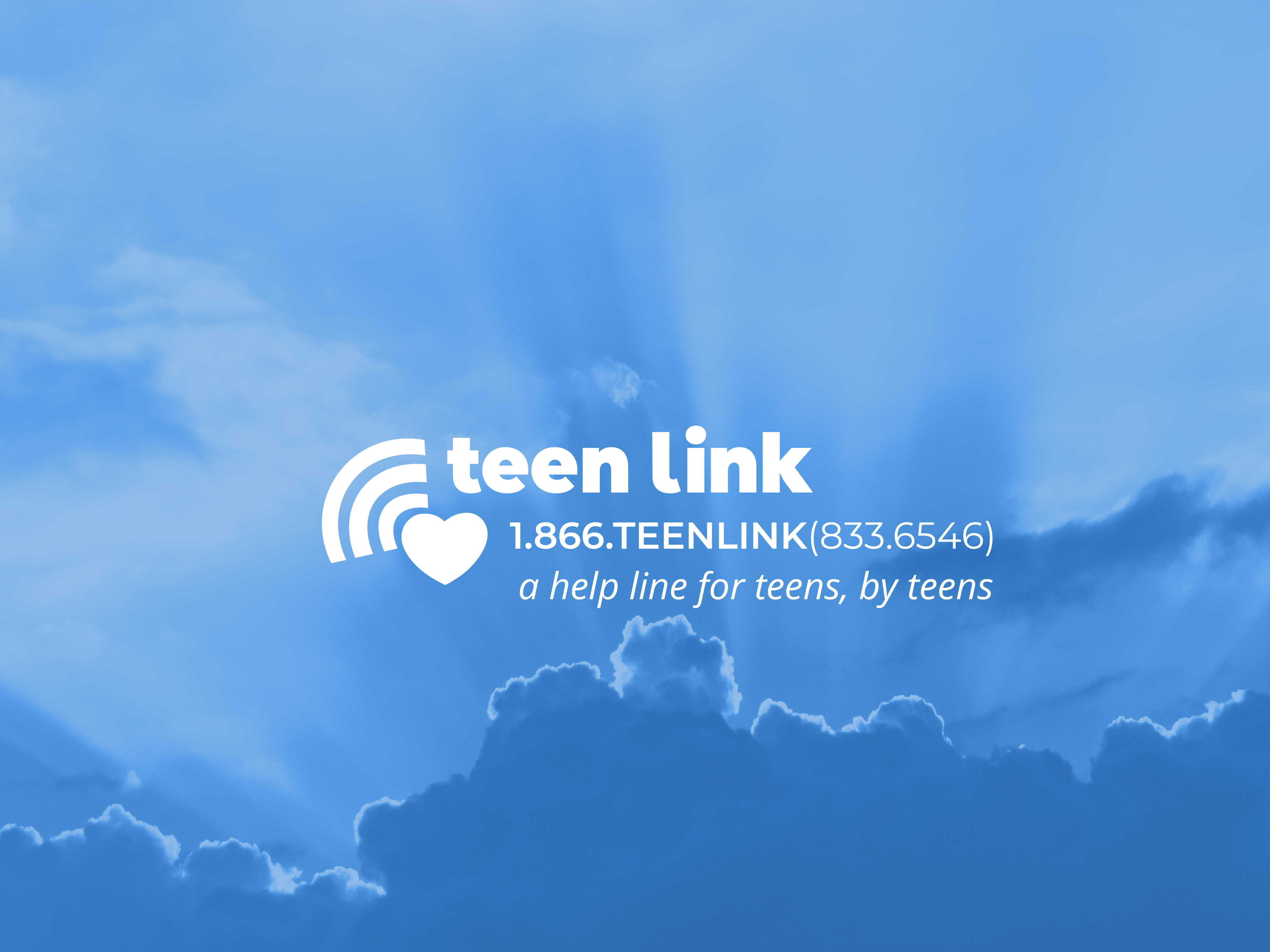 Teen Link: 1.866.833.6546. A Help Line for Teens, by Teens.